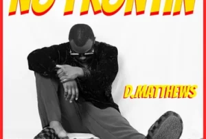 D.Matthews - "NO FRONTIN" single